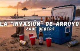 Qué beber durante la “invasión” de Arroyo